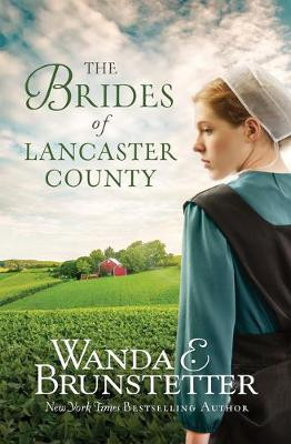 The Brides of Lancaster County: 4 Bestselling Amish Romance Novels by Wanda E Brunstetter
