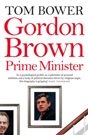 Gordon Brown: Prime Minister by Tom Bower 9780007259625 [USED COPY]