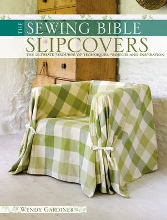 Slip Covers: The Ultimate Resource of Techniques, Projects and Inspirations by Wendy Gardiner 9780715330425 [USED COPY]