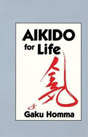 Aikido for Life by Gaku Homma 9781556430787 [USED COPY]