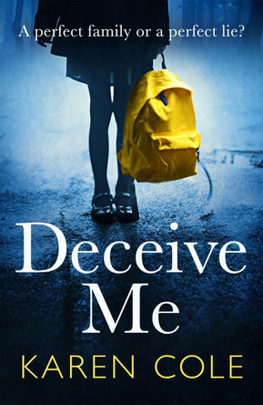 Deceive Me: An addictive psychological thriller with a breathtaking ending! by Karen Cole 9781529408652 [USED COPY]