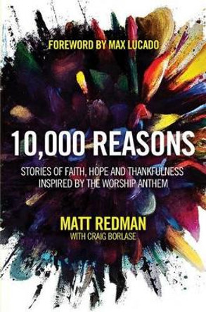 10,000 Reasons: Stories of Faith, Hope, and Thankfulness Inspired by the Worship Anthem by Matt Redman 9781434702906 [USED COPY]