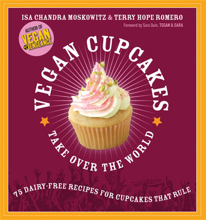 Vegan Cupcakes Take Over the World: 75 Dairy-Free Recipes for Cupcakes that Rule by Isa Chandra Moskowitz 9781569242735 [USED COPY]