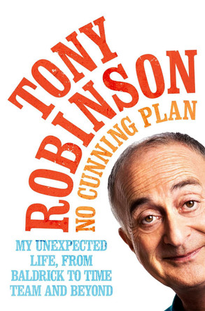 No Cunning Plan: My Unexpected Life, from Baldrick to Time Team and Beyond by Sir Tony Robinson 9781509815494 [USED COPY]