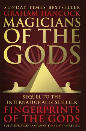Magicians of the Gods: The Forgotten Wisdom of Earth's Lost Civilisation - the Sequel to Fingerprints of the Gods by Graham Hancock