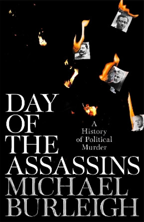 Day of the Assassins: A History of Political Murder by Michael Burleigh 9781529030143 [USED COPY]