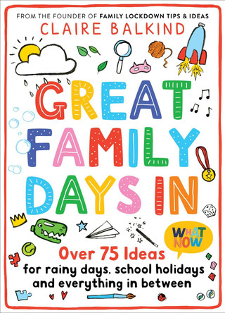 Great Family Days In: Over 75 Ideas for Rainy Days, School Holidays and Everything in Between by Claire Balkind 9781529055528 [USED COPY]