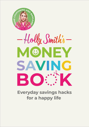 Holly Smith's Money Saving Book: Simple savings hacks for a happy life by Holly Smith 9781529108187 [USED COPY]