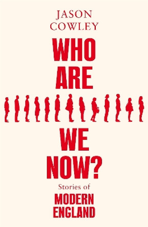 Who Are We Now?: Stories of Modern England by Jason Cowley 9781529017786 [USED COPY]