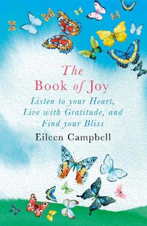 The Book of Joy: Listen to your Heart, Live with Gratitude, and Find your Bliss by Eileen Campbell 9781409177272 [USED COPY]