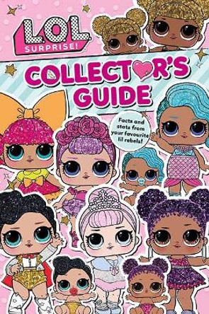 L.O.L. Surprise! Collector's Guide: Outrageous Facts and Stats from Your Favourite Lil Rebels! by Parragon Books Ltd 9781527018259 [USED COPY]