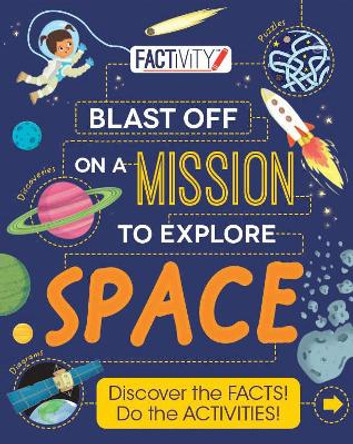 Factivity Blast Off on a Mission to Explore Space: Discover the Facts! Do the Activities! by Tom Jackson 9781474820370 [USED COPY]