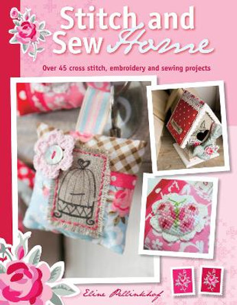 Stitch and Sew Home: Over 45 Cross Stitch, Embroidery and Sewing Projects by Eline Pellinkhof 9781446302354 [USED COPY]