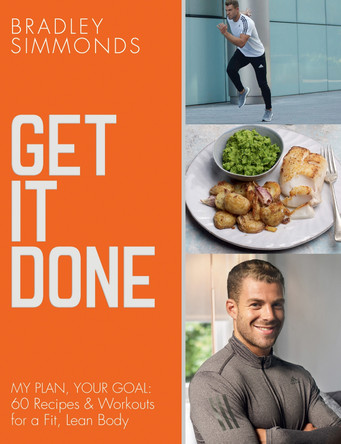 Get It Done: My Plan, Your Goal: 60 Recipes and Workout Sessions for a Fit, Lean Body by Bradley Simmonds 9780008222727 [USED COPY]