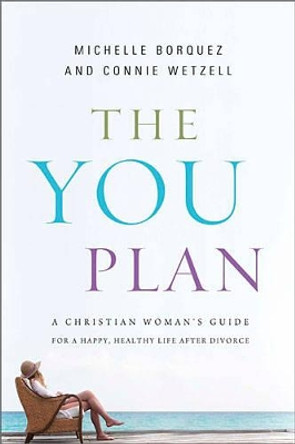 The YOU Plan: A Christian Woman's Guide for a Happy, Healthy Life After Divorce by Connie Wetzell 9781400205516 [USED COPY]