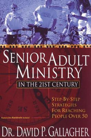 Senior Adult Ministry in the 21st Century by David P Gallagher 9781597526630 [USED COPY]