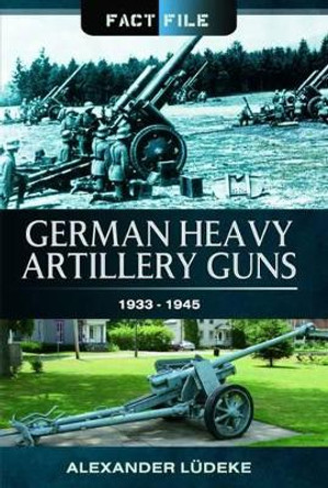 German Heavy Artillery Guns by Alexander Ludeke 9781473823990 [USED COPY]