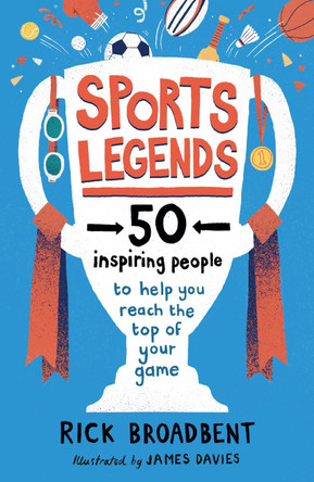 Sports Legends: 50 Inspiring Stories to Help You Reach the Top of Your Game by Rick Broadbent 9781406397123 [USED COPY]