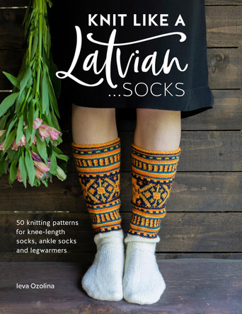 Knit Like a Latvian: Socks: 50 knitting patterns for knee-length socks, ankle socks and legwarmers by Ieva Ozolina 9781446307496 [USED COPY]