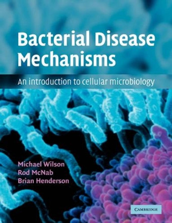 Bacterial Disease Mechanisms: An Introduction to Cellular Microbiology by Michael Wilson 9780521796897 [USED COPY]