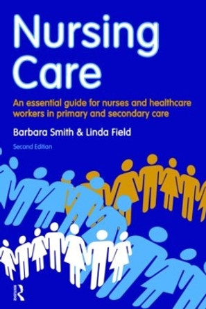 Nursing Care: an essential guide for nurses and healthcare workers in primary and secondary care by Barbara Smith 9781408251393 [USED COPY]