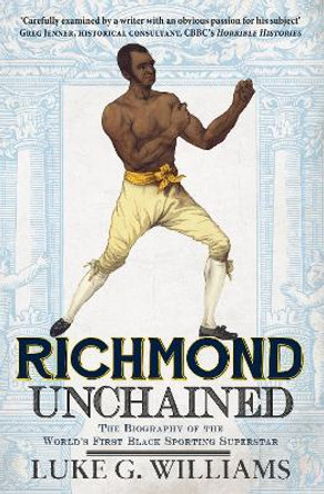 Richmond Unchained: The Biography of the World's First Black Sporting Superstar by Luke G. Williams 9781445644899 [USED COPY]