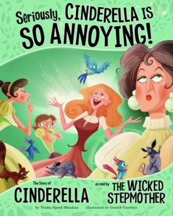 Seriously, Cinderella Is SO Annoying!: The Story of Cinderella as Told by the Wicked Stepmother by Trisha Speed Shaskan 9781406243116 [USED COPY]