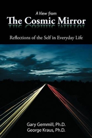 A View from the Cosmic Mirror: Reflections of the Self in Everyday Life by Gary Gemmill Ph.D. 9781452032832 [USED COPY]