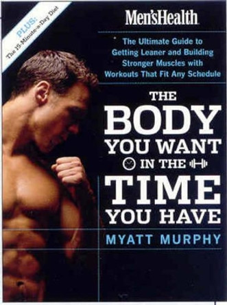 The Men's Health Body You Want in the Time You Have by Myatt Murphy 9781594862434 [USED COPY]