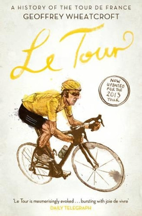 Le Tour: A History of the Tour de France by Geoffrey Wheatcroft 9781471128943 [USED COPY]