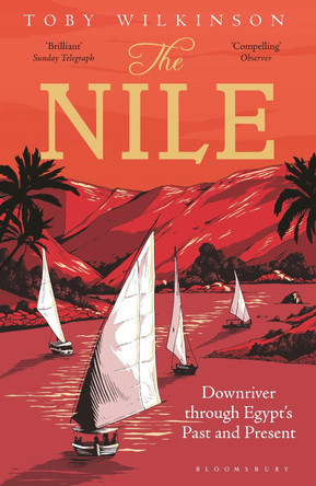 The Nile: Downriver Through Egypt's Past and Present by Toby Wilkinson 9781408843567 [USED COPY]