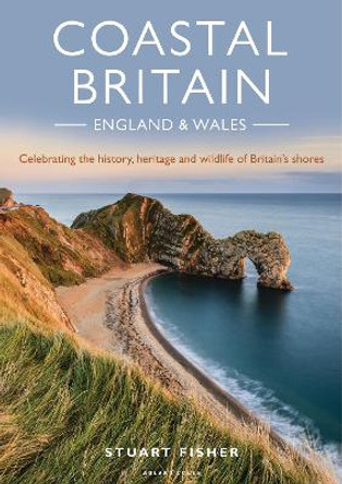 Coastal Britain: England and Wales: Celebrating the history, heritage and wildlife of Britain's shores by Stuart Fisher 9781472958693 [USED COPY]