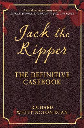 Jack the Ripper: The Definitive Casebook by Richard Whittington-Egan 9781445686547 [USED COPY]