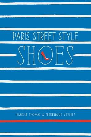 Paris Street Style: Shoes by Isabelle Thomas 9781419715877 [USED COPY]