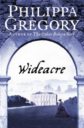 Wideacre (The Wideacre Trilogy, Book 1) by Philippa Gregory 9780007230013 [USED COPY]