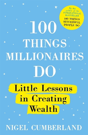 100 Things Millionaires Do: Little lessons in creating wealth by Nigel Cumberland 9781529353235 [USED COPY]