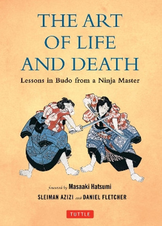 The Art of Life and Death: Lessons in Budo from a Ninja Master by Daniel Fletcher 9780804848671 [USED COPY]