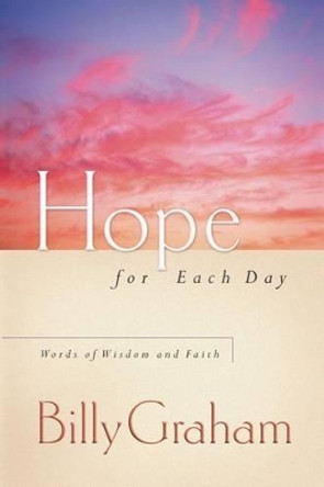 Hope for Each Day: Words of Wisdom and Faith by Billy Graham 9781404103924 [USED COPY]