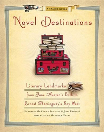 Novel Destinations: Literary Landmarks from Jane Austen's Bath to Ernest Hemmingway's Key West by Shannon McKenna Schmidt 9781426202773 [USED COPY]