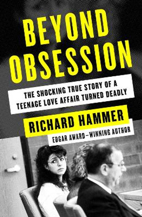 Beyond Obsession: The Shocking True Story of a Teenage Love Affair Turned Deadly by Richard Hammer 9781504047890 [USED COPY]