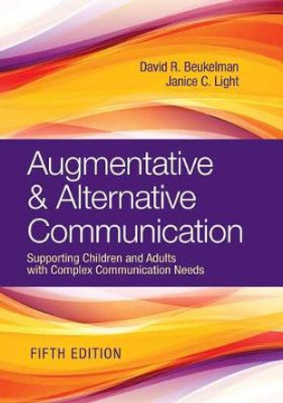 Augmentative & Alternative Communication: Supporting Children and Adults with Complex Communication Needs by David R. Beukelman