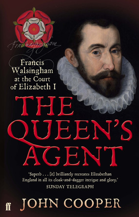 The Queen's Agent: Francis Walsingham at the Court of Elizabeth I by John Cooper 9780571218271 [USED COPY]