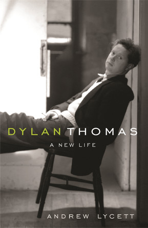 Dylan Thomas: A New Life by Andrew Lycett 9780753817872 [USED COPY]