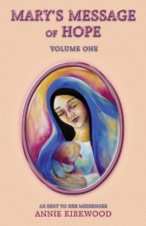 Mary's Message of Hope: Volume 1 by Annie Kirkwood 9780931892356 [USED COPY]