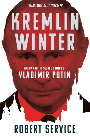 Kremlin Winter: Russia and the Second Coming of Vladimir Putin by Robert Service 9781509883059 [USED COPY]