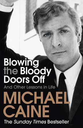 Blowing the Bloody Doors Off: And Other Lessons in Life by Michael Caine 9781473689329 [USED COPY]