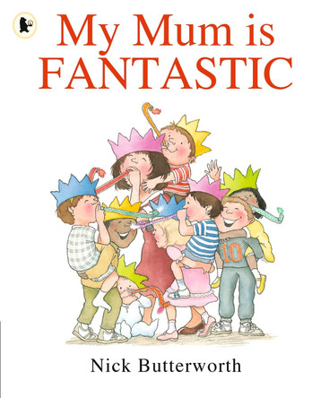 My Mum Is Fantastic by Nick Butterworth 9781406312423 [USED COPY]