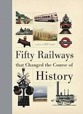 Fifty Railways that Changed the Course of History by Bill Laws 9781446302903 [USED COPY]