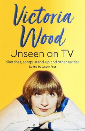 Victoria Wood Unseen on TV by Jasper Rees 9781398707450 [USED COPY]