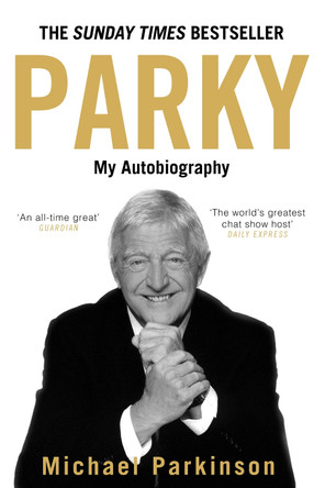 Parky: My Autobiography: A Full and Funny Life by Michael Parkinson 9780340961667 [USED COPY]